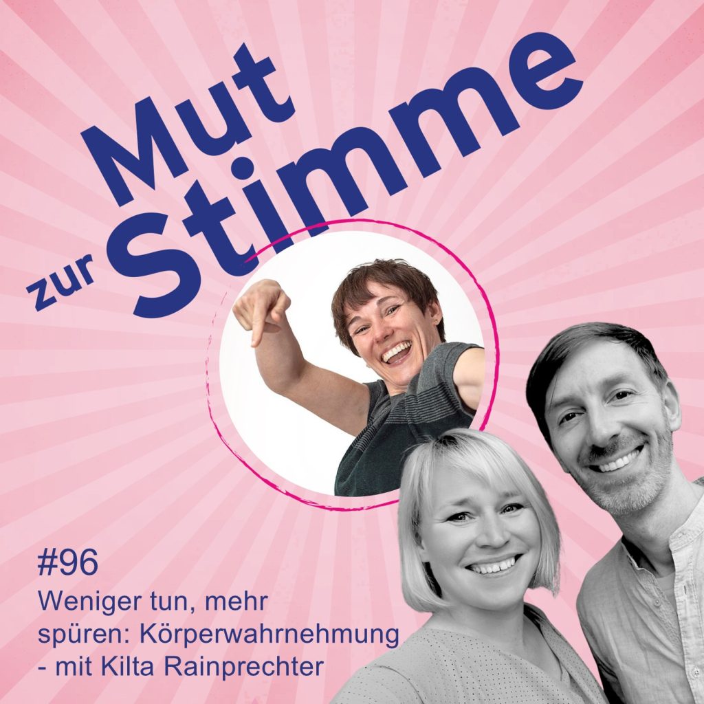 Folge 96 Mut zur Stimme Weniger tun, mehr spüren: Körperwahrnehmung - mit Kilta Rainprechter